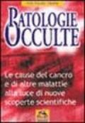 Patologie occulte. Le cause del cancro e di altre malattie alla luce di nuove scoperte