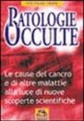 Patologie occulte. Le cause del cancro e di altre malattie alla luce di nuove scoperte