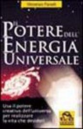 Il potere dell'energia universale. Usa il potere creativo dell'universo per realizzare la vita che desideri