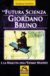 La futura scienza di Giordano Bruno e la nascita dell'uomo nuovo