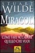 Miracoli. Come fare accadere quello che vuoi