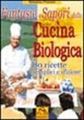 Fantasie e sapori della cucina biologica. 80 ricette semplici e sfiziose