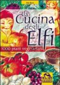 La cucina degli elfi. 1000 piatti vegetariani realizzati con semplicità e maestria