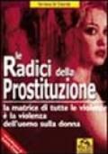 Radici della prostituzione. La matrice di tutte le violenze è la violenza dell'uomo sulla donna