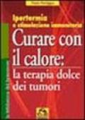 Curare con il calore: la terapia dolce dei tumori. Ipertermia e stimolazione immunitaria