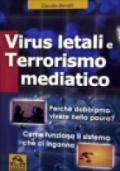 Virus letali e terrorismo mediatico. Perché dobbiamo vivere nella paura? Come funziona il sistema che ci inganna