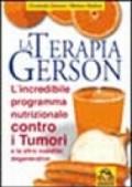 La terapia Gerson. L'incredibile programma nutrizionale contro tumori e altre malattie degenerative