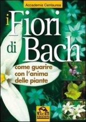 I fiori di Bach. Come guarire con l'anima delle piante