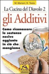 Gli additivi. Come riconoscere le sostanze nocive aggiunte in ciò che mangiamo