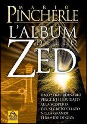 Album dello Zed. Uno straordinario viaggio illustrato alla scoperta del segreto celato nella grande piramide di Giza