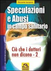 Speculazioni e abusi in campo sanitario. Ciò che i dottori non dicono. 2.