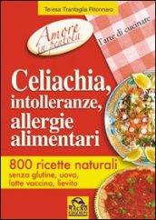 Celiachia, intolleranze, allergie alimentari. 800 ricette naturali