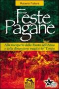 Feste pagane. Alla riscoperta della ruota dell'anno e della dimensione magica del tempo