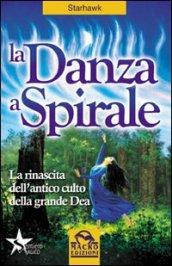 La danza a spirale. La rinascita dell'antico culto della grande dea