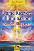 Come ricevere l'illuminazione con Sri Bhagavan