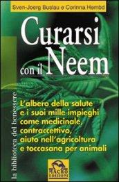 Curarsi con il neem. L'albero della slute e i suoi mille impieghi come medicinale, contraccettivo, aiuto nell'agricoltura...