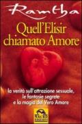 Quell'elisir chiamato amore. La verità sull'attrazione sessuale, le fantasie segrete e la magia del vero amore