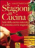 Le stagioni in cucina. L'arte della cucina naturale in armonia con le stagioni