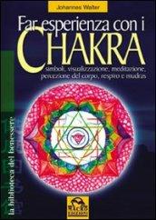 Far esperienza con i chakra. Simboli, visualizzazione, meditazione, percezione del corpo, respiro e mudras