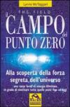 Il campo del punto zero. Alla scoperta della forza segreta dell'universo