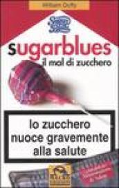 Sugarblues. Il mal di zucchero. Lo zucchero nuoce gravemente alla salute