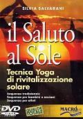 Il saluto al sole. Tecnica di rivitalizzazione solare. Sequenza tradizionale. Sequenza per bambini e anziani. Sequenza per atleti. DVD