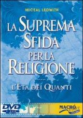 La suprema sfida per la religione. L'età dei quanti. Con DVD