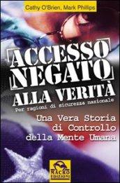 Accesso negato alla verità. Una vera storia di controllo della mente umana