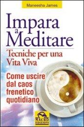 Impara a meditare. Tecniche per una vita viva. Come uscire dal caos frenetico quotidiano. Con CD Audio