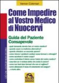 Come impedire al vostro medico di nuocervi. Guida del paziente consapevole