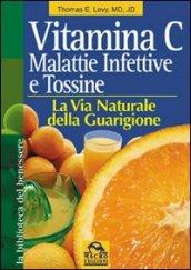 Vitamina C. Malattie infettive e tossine. La via naturale della guarigione