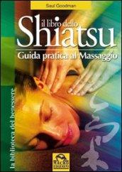 Il libro dello shiatsu. Guida pratica al massaggio