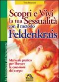 Scopri e vivi la tua sessualità con il metodo Feldenkrais. Manuale pratico per liberare le emozioni del corpo