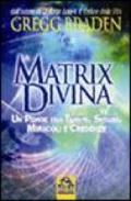 La matrix divina. Un ponte tra tempo e spazio, miracoli e credenze