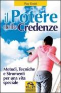 Il potere delle credenze. Metodi, tecniche e strumenti per una vita speciale