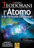 L'atomo e le particelle elementari. Dalla scienza degli antichi alle superstringhe di oggi