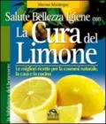 La cura del limone. Le migliori ricette per la cosmesi naturale la casa e la cucina