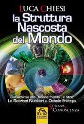 La struttura nascosta del mondo. Dall'alchimia alla fusione fredda e oltre. Le reazioni nucleari a debole energia