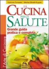 Cucina per la salute. Grande guida pratica e completa. Ediz. illustrata