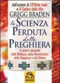 La scienza perduta della preghiera. Il potere nascosto della bellezza, della benedizione, della saggezza e del dolore