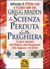 La scienza perduta della preghiera. Il potere nascosto della bellezza, della benedizione, della saggezza e del dolore