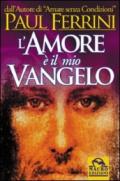 L'amore è il mio vangelo. I rivoluzionari insegnamenti di Gesù