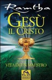 Gesù il Cristo. Vita di un maestro