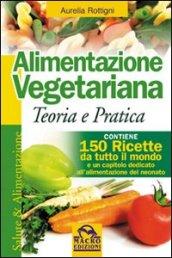 Alimentazione vegetariana. Teoria e pratica