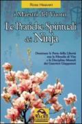 Le pratiche spirituali dei ninja. Dominare le porte della libertà con la filosofia di vita e le discipline mentali dei guerrieri giapponesi