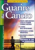 Guarire il cancro. Terapie complementari a base di vitamine e farmaci naturali. Il ruolo degli antiossidanti. Rinforzare il sistema immunitario