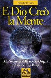 E Dio creò la mente. Alla scoperta delle nostre origini prima del Big Bang