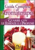 Guida completa all'aromaterapia. Guarire con le essenze e i profumi