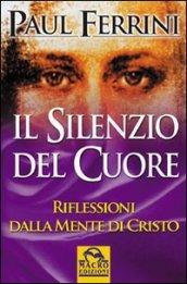 Il silenzio del cuore. Riflessioni della mente di Cristo