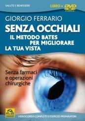 Senza occhiali. Il metodo Bates per migliorare la tua vista. DVD. Con libro